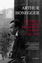 Couverture du livre « Lettres à Suzanne Charlotte Agassiz (1942-1954) » de Arthur Honegger aux éditions Slatkine
