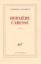 Couverture du livre « Dernière caresse » de Catherine Guillebaud aux éditions Gallimard