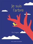 Couverture du livre « Je suis l'arbre » de Eric Singelin aux éditions Gallimard-jeunesse