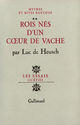 Couverture du livre « Mythes et rites bantous - ii - rois nes d'un coeur de vache » de Luc De Heusch aux éditions Gallimard (patrimoine Numerise)