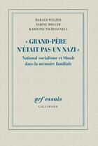 Couverture du livre « Grand-père n'était pas un nazi ; national-socialisme et Shoah dans la mémoire familiale » de Sabine Moller et Karoline Tschuggnall et Harald Welzer aux éditions Gallimard