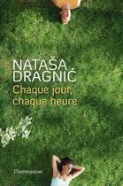 Couverture du livre « Chaque jour, chaque heure » de Natasa Dragnic aux éditions Flammarion