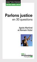 Couverture du livre « Parlons justice en 30 questions » de Agnes Martinel et Romain Victor aux éditions La Documentation Française