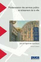 Couverture du livre « Modernisation des services publics et éclatement de la ville sous le regard des chercheurs » de Thomas Kirszbaum aux éditions Cerema