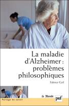 Couverture du livre « La maladie d'alzheimer ; problèmes philosophiques » de Fabrice Gzil aux éditions Puf
