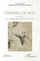 Couverture du livre « Léonard de Vince, le corps... à la croisée des sciences et de l'art » de Dominique Le Nen et Pascal Briost aux éditions L'harmattan