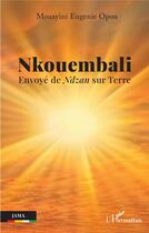 Couverture du livre « Nkouembali : envoyé de Ndzan sur Terre » de Eugénie Mouayini Opou aux éditions L'harmattan