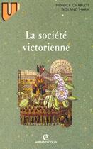 Couverture du livre « La Societe Victorienne » de Roland Marx et Monica Charlot aux éditions Armand Colin