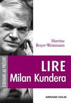 Couverture du livre « Lire Milan Kundera » de Martine Boyer-Weinmann aux éditions Armand Colin