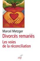 Couverture du livre « Divorcés remariés ; les voies de la réconciliation » de Marcel Metzger aux éditions Cerf