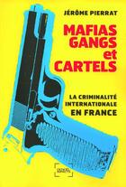 Couverture du livre « Mafias, gangs et cartels ; la criminalité internationale en France » de Jerome Pierrat aux éditions Denoel