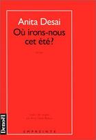 Couverture du livre « Ou irons-nous cet ete ? » de Anita Desai aux éditions Denoel