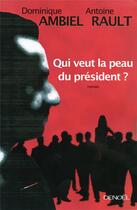 Couverture du livre « Qui veut la peau du président ? » de Ambiel/Rault aux éditions Denoel