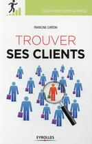 Couverture du livre « Trouver ses clients » de Francine Carton aux éditions Eyrolles