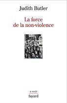 Couverture du livre « La force de la non-violence » de Judith Butler aux éditions Fayard
