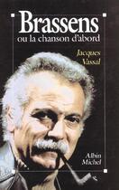 Couverture du livre « Brassens ou la chanson d'abord » de Jacques Vassal aux éditions Albin Michel