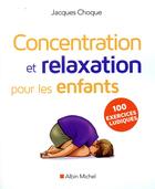 Couverture du livre « Concentration et relaxation pour les enfants (édition 2016) » de Jacques Choque aux éditions Albin Michel