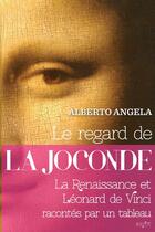 Couverture du livre « Le regard de la Joconde ; la Renaissance et Léonard de Vinci racontés par un tableau » de Alberto Angela aux éditions Editions Payot