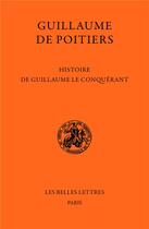Couverture du livre « Histoire de Guillaume le Conquérant » de Guillaume De Poitiers aux éditions Belles Lettres