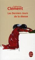 Couverture du livre « Les derniers jours de la déesse » de Catherine Clement aux éditions Le Livre De Poche