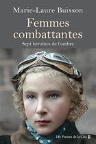 Couverture du livre « Femmes combattantes : sept héroïnes de l'ombre » de Marie-Laure Buisson aux éditions Presses De La Cite