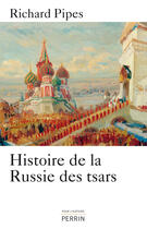 Couverture du livre « Histoire de la Russie des tsars » de Richard Pipes aux éditions Perrin