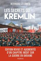 Couverture du livre « Les secrets du Kremlin : 1917-2022 » de Bernard Lecomte aux éditions Perrin