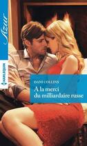 Couverture du livre « À la merci du milliardaire russe » de Dani Collins aux éditions Harlequin