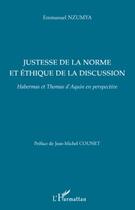 Couverture du livre « Justesse de la norme et éthique de la discussion ; Habermas et Thomas d'Aquin en perspective » de Emmanuel Nzumya aux éditions Editions L'harmattan