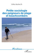 Couverture du livre « Petite sociologie des peigneurs de plage et beachcombers » de Gilles Kerlorc'H aux éditions Editions L'harmattan