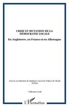 Couverture du livre « Crise et mutation de la democratie locale - en angleterre, en france et en allemagne » de  aux éditions Editions L'harmattan