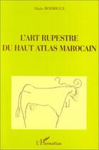 Couverture du livre « L'art rupestre du haut Atlas marocain » de Alain Rodrigue aux éditions Editions L'harmattan