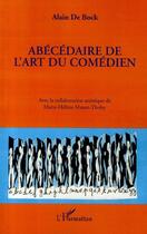 Couverture du livre « Abécédaire de l'art du comédien » de Alain De Bock aux éditions Editions L'harmattan