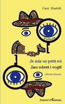 Couverture du livre « Je suis un petit roi ; jam mbret i vogël » de Gani Xhafolli aux éditions Editions L'harmattan