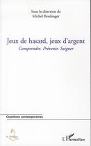 Couverture du livre « Jeux de hasard, jeux d'argent ; comprendre, prévenir, soigner » de  aux éditions L'harmattan