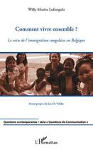 Couverture du livre « Comment vivre ensemble ? le vécu de l'immigration congolaise en Belgique » de Willy Musitu Lufungula aux éditions L'harmattan