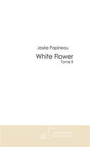 Couverture du livre « White flower t.2 » de Josee Papineau aux éditions Le Manuscrit