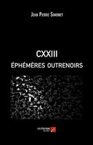 Couverture du livre « CXXIII éphémères outrenoirs » de Jean Pierre Simonet aux éditions Editions Du Net