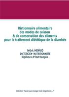 Couverture du livre « Dictionnaire alimentaire des modes de cuisson et de conservation des aliments pour la diarrhée » de Cedric Menard aux éditions Books On Demand