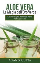 Couverture du livre « Aloe vera: la magia dell'oro verde ; la meraviglia dell'aloe vera nell'Ayurveda » de Anand Gupta aux éditions Books On Demand