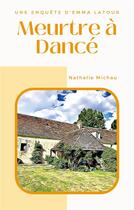 Couverture du livre « Meurtre à Dancé : une enquête d'Emma Latour » de Nathalie Michau aux éditions Books On Demand