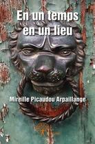 Couverture du livre « En un temps en un lieu » de Mireille Picaudou Arpaillange aux éditions Edilivre