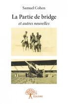 Couverture du livre « La partie de bridge et autres nouvelles » de Samuel Cohen aux éditions Edilivre