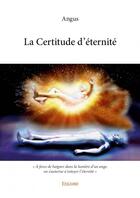 Couverture du livre « La certitude d'éternité » de Angus aux éditions Edilivre