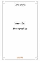 Couverture du livre « Sur-réel ; photographies » de Sarai David aux éditions Edilivre