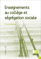 Couverture du livre « Enseignements au collège et ségrégation sociale » de Francois Baluteau aux éditions Academia