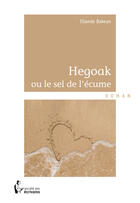 Couverture du livre « Hegoak ou le sel de l'écume » de Ellande Bakean aux éditions Societe Des Ecrivains