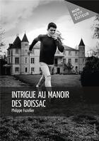 Couverture du livre « Intrigue au manoir des Boissac » de Fuzellier Philippe aux éditions Mon Petit Editeur