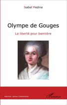 Couverture du livre « Olympe de Gouges ; la liberté pour bannière » de Isabel Medina aux éditions L'harmattan