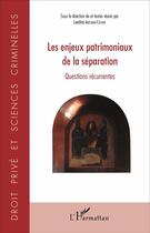 Couverture du livre « Les enjeux patrimoniaux de la séparation ; questions récurrentes » de Laetitia Antonini-Cochin aux éditions L'harmattan